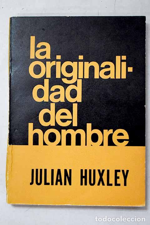 Libros: La originalidad del hombre.- Huxley, Juli&aacute;n