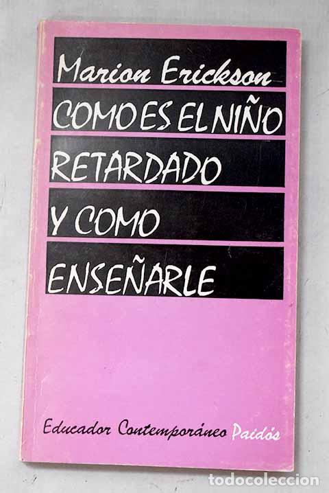 Libros: C&oacute;mo es el ni&ntilde;o retardado y como ense&ntilde;arle.- Erickson, Marion J.