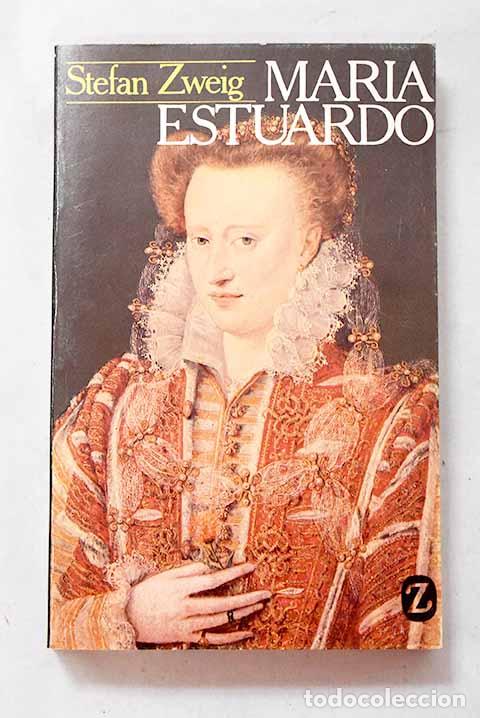 Libros: Mar&iacute;a Estuardo: Zweig, Stefan.- Zweig, Stefan