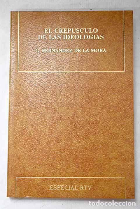 B&uuml;cher: El crep&uacute;sculo de las ideolog&iacute;as.- Fern&aacute;ndez de la Mora, Gonzalo