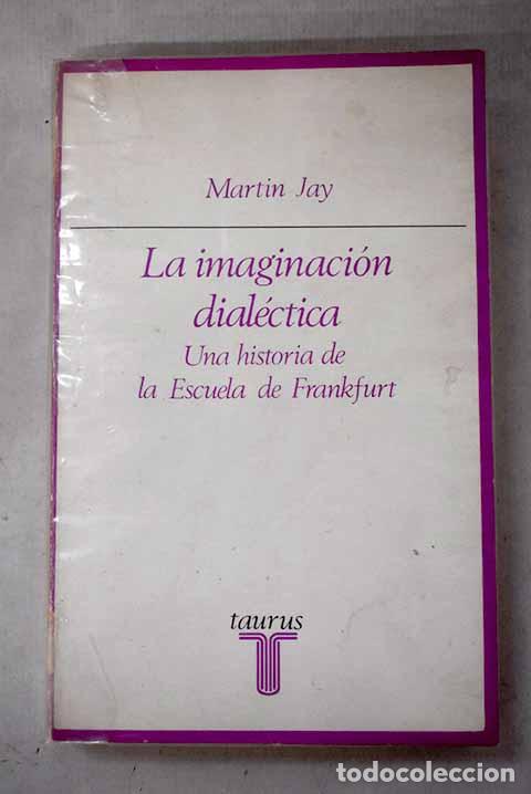 Libros: La imaginaci&oacute;n dial&eacute;ctica.- Jay, Martin
