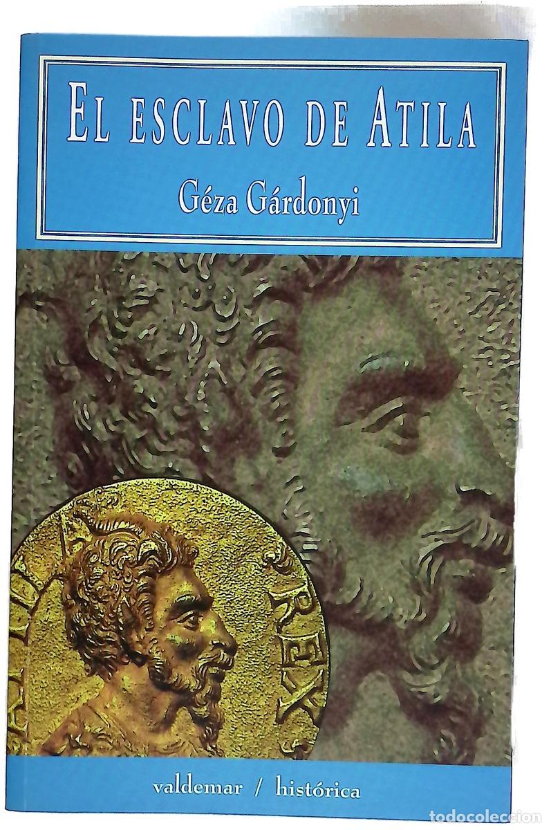 Libros: El esclavo de Atila - G&aacute;rdonyi, G&eacute;za; Rodr&iacute;guez, Jacobo