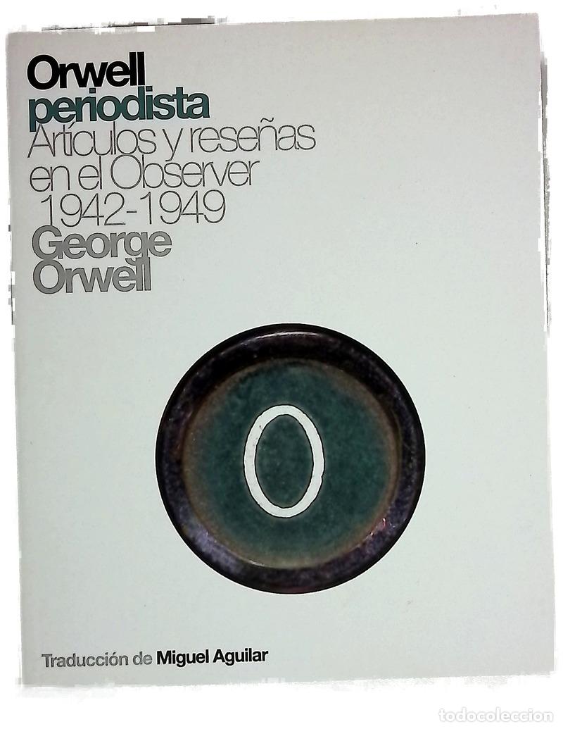Libros: Orwell periodista art&iacute;culos y rese&ntilde;as en el Observer, 1942-1949