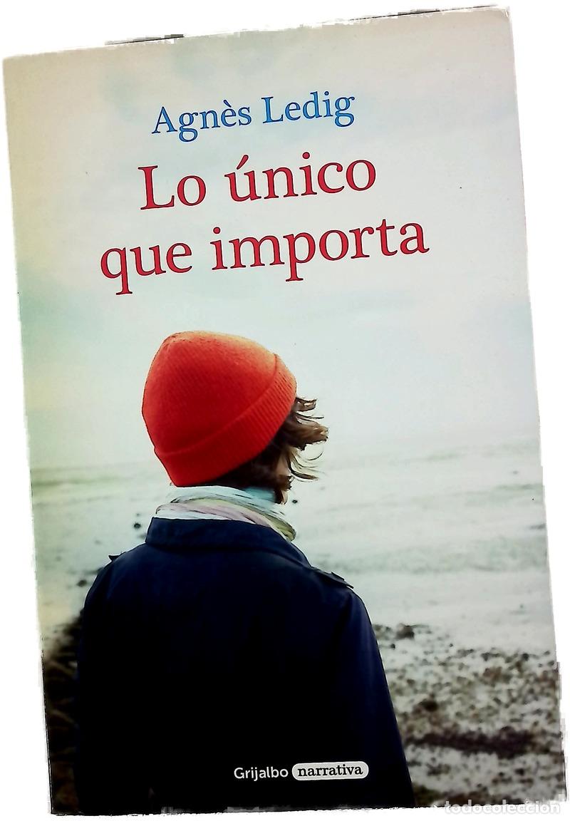 Libros: Lo &uacute;nico que importa - Ledig, Agn&egrave;s; Clavel Lled&oacute;, Teresa