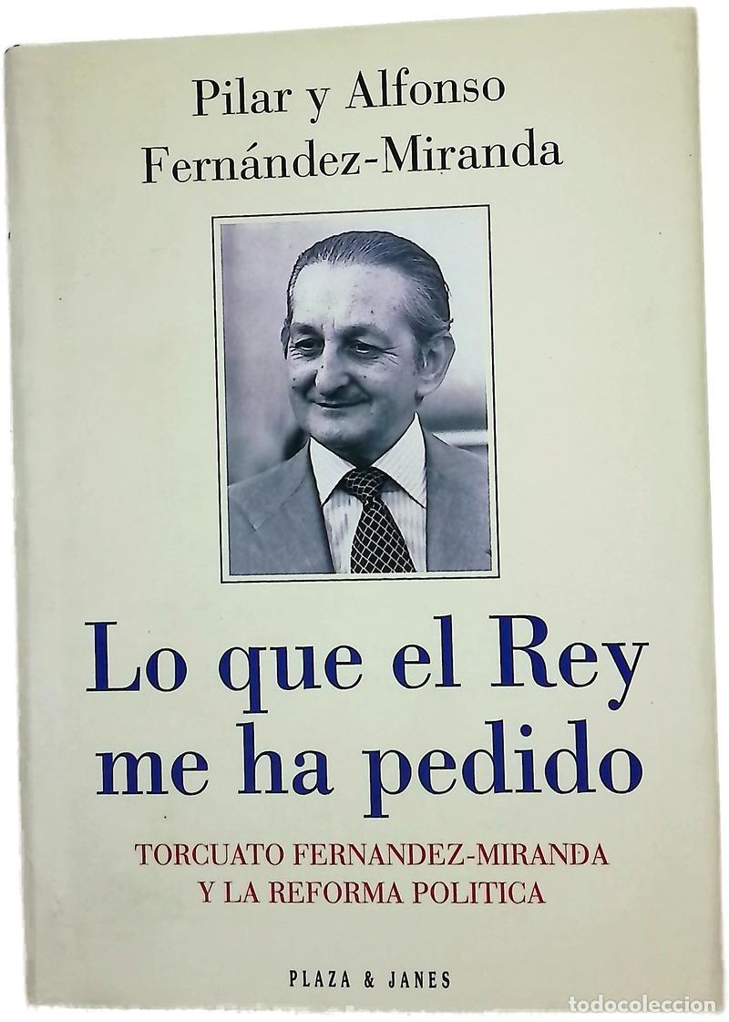 B&uuml;cher: Lo que el Rey me ha pedido Torcuato Fern&aacute;ndez-Miranda y la reforma pol&iacute;tica