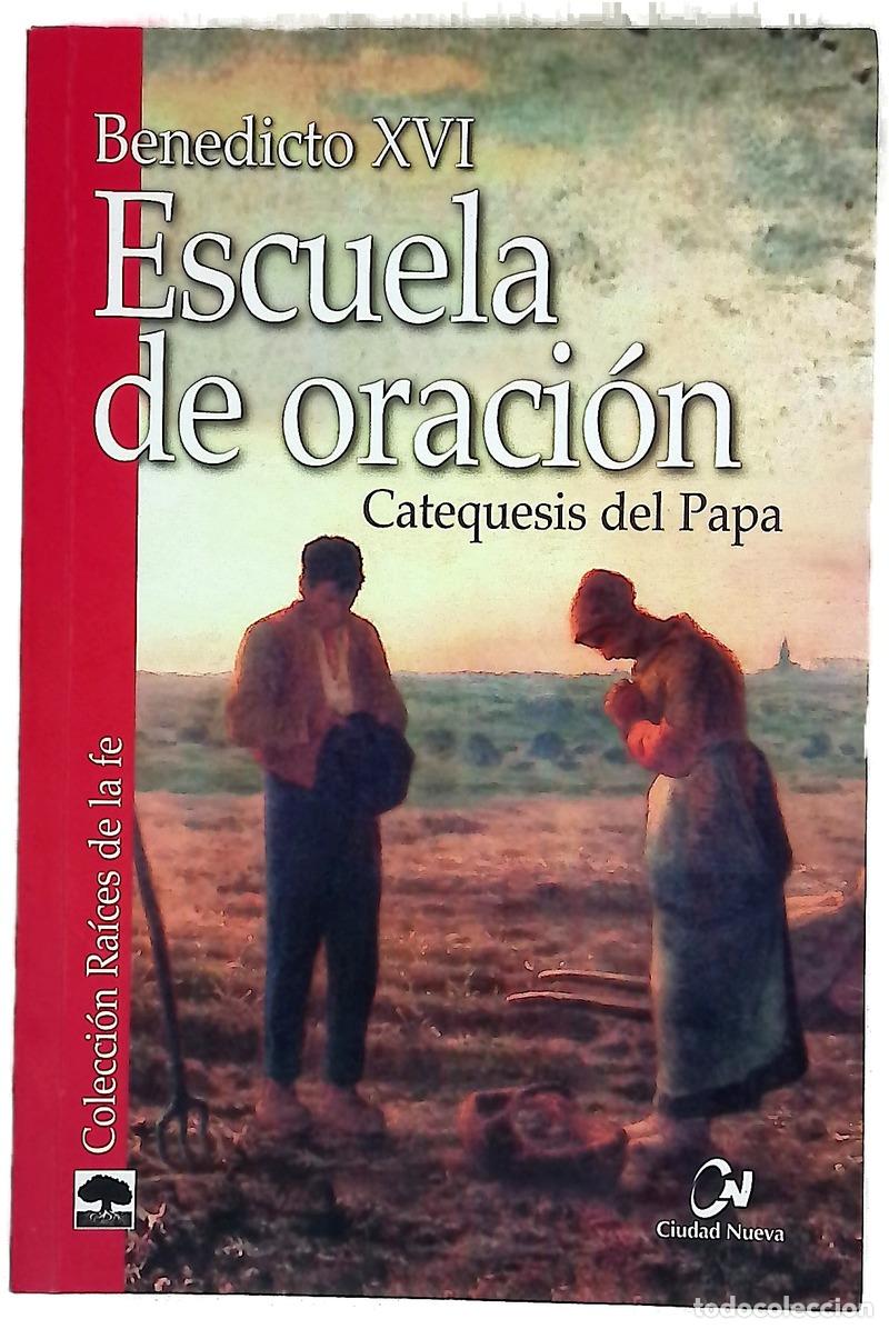 Libri di seconda mano: Escuela de oraci&oacute;n : catequesis del Papa (2 febrero 2011-7 marzo 2012)