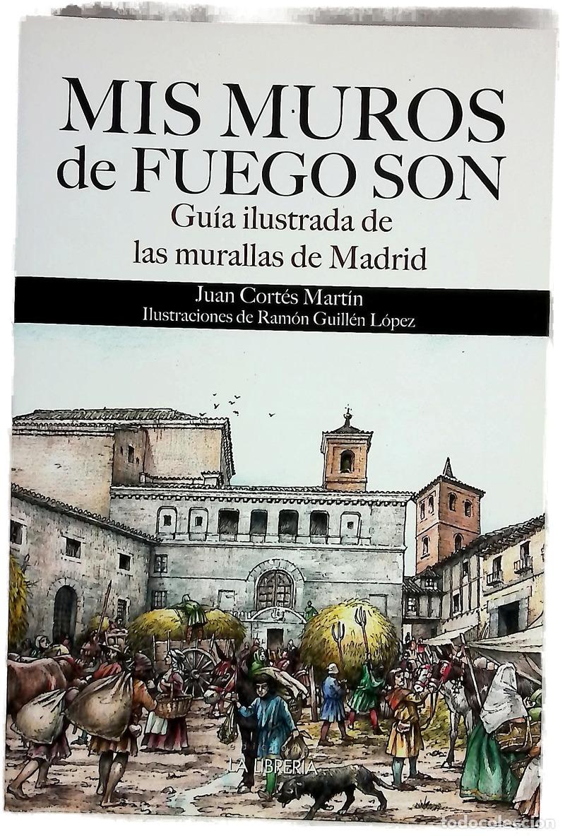 Libros: Mis muros de fuegos son : gu&iacute;a ilustrada de las murallas de Madrid