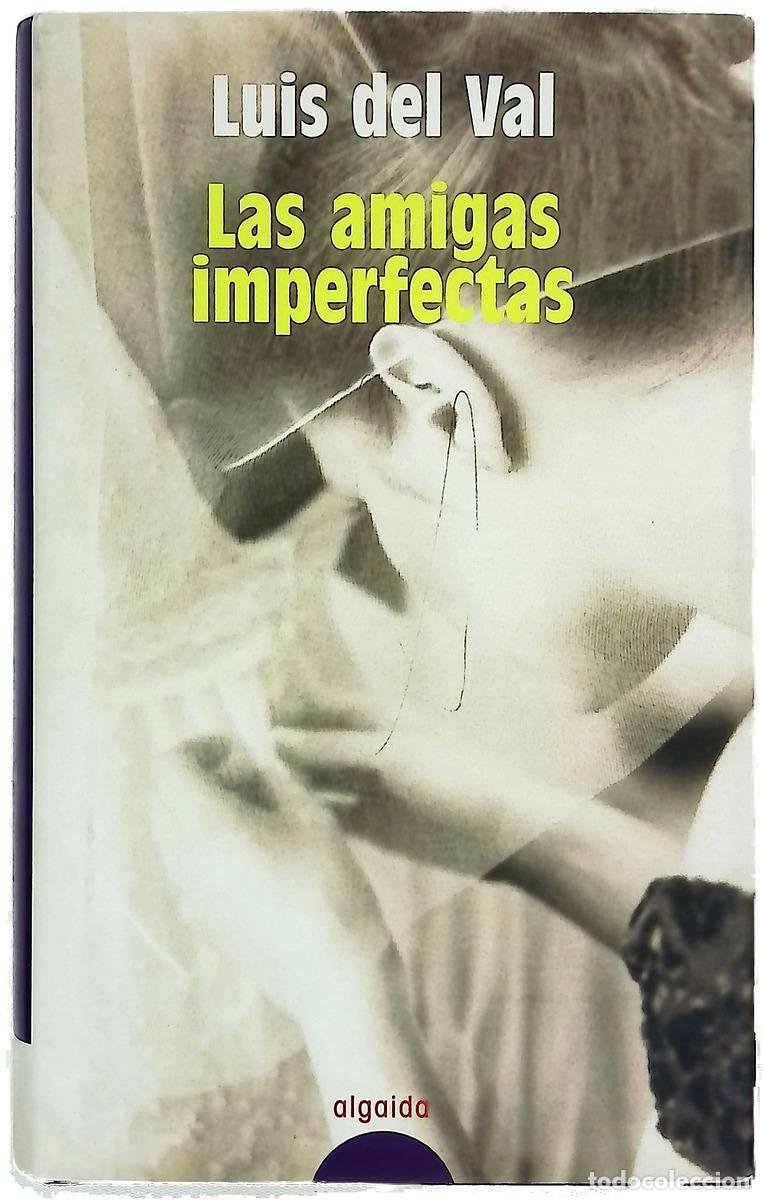 Libros: Las amigas imperfectas - Val, Luis del
