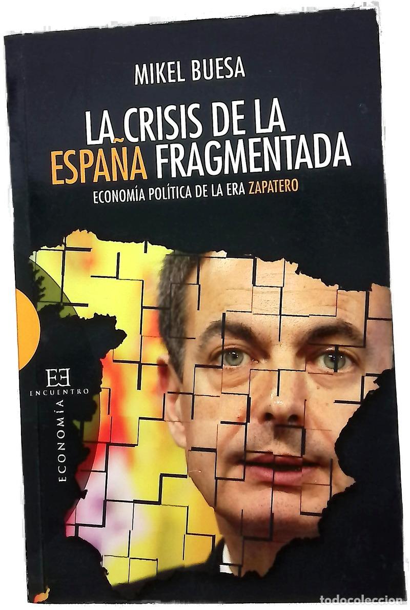 Libri di seconda mano: La crisis de la Espa&ntilde;a fragmentada : econom&iacute;a pol&iacute;tica de la era Zapatero