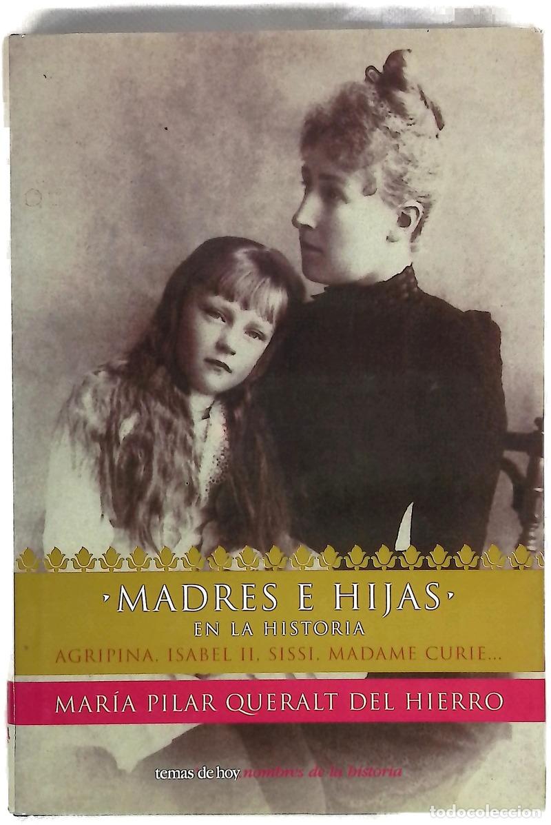 B&uuml;cher: Madres e hijas en la historia Agripina, Isabel II, Sissi, Madame Curie--