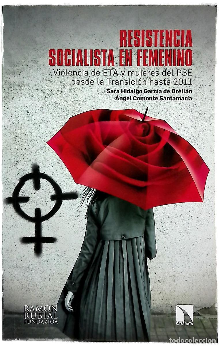 Libros: Resistencia socialista en femenino : violencia de ETA y mujeres del PSE desde la Transici&oacute;n hasta...