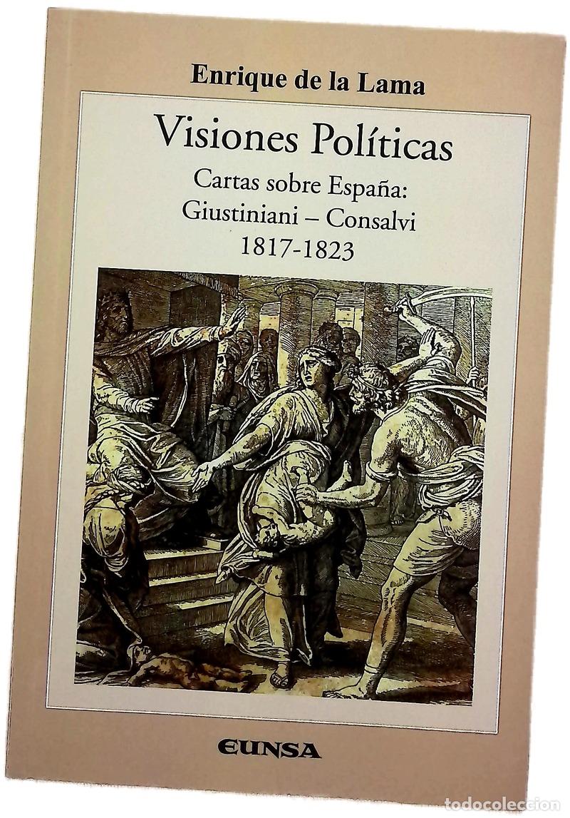 Libros: Visiones pol&iacute;ticas : cartas sobre Espa&ntilde;a: Giustiniani-Consalvi, 1817-1823
