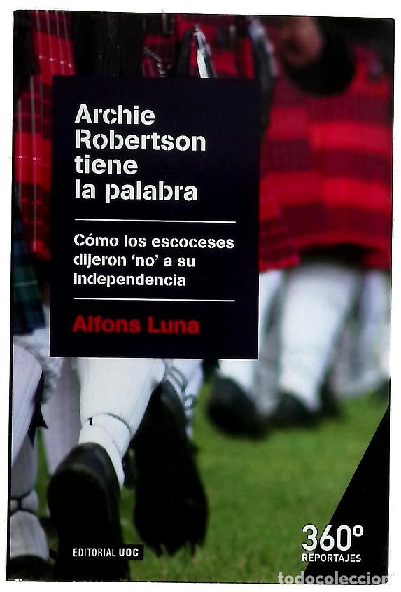 Libros: Archie Robertson tiene la palabra : c&oacute;mo los escoceses dijeron &rdquo;no&rdquo; a la independencia