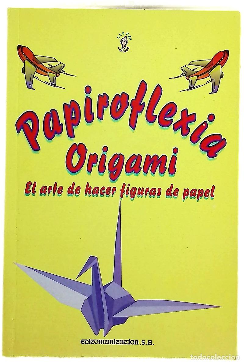 Libros: Papiroflexia el arte de hacer figuras de papel