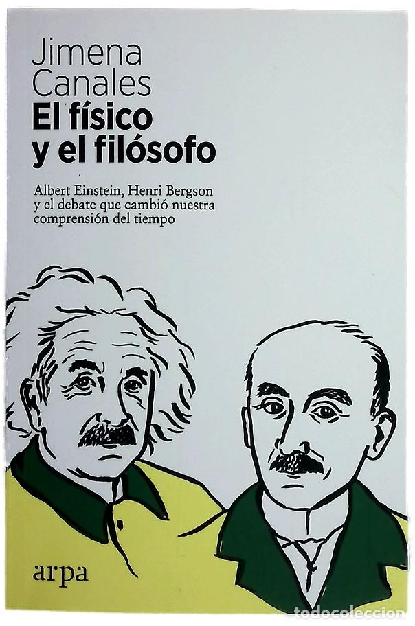 Libros: El f&iacute;sico y el fil&oacute;sofo : Albert Einstein, Henri Bergson y el debate que cambi&oacute; nuestra comprensi...