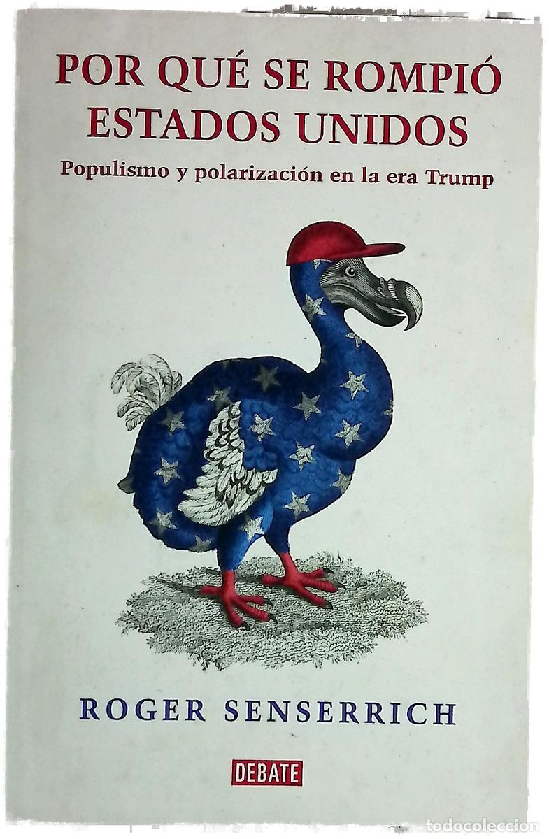 Libros: Por qu&eacute; se rompi&oacute; Estados Unidos : populismo y polarizaci&oacute;n en la era Trump