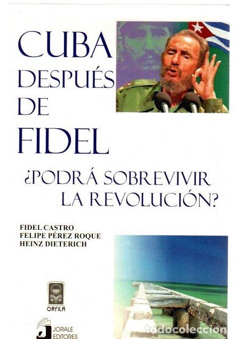 Libros: Cuba despu&eacute;s de Fidel. &iquest;Podr&aacute; sobrevivir la revoluci&oacute;n? - Castro, Fidel/P&eacute;rez Roque, Felipe/Dietrich
