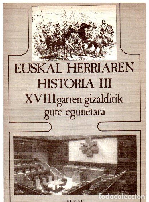 Libros: Euskal Herriaren Historia III. XVIIIgarren gizalditik gure egunetara - Elorza, Jes&uacute;s