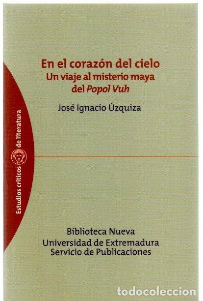 Libros: En el coraz&oacute;n del cielo. Un viaje al misterio maya de Popol Vuh - &Uacute;zquiza, Jos&eacute; Ignacio