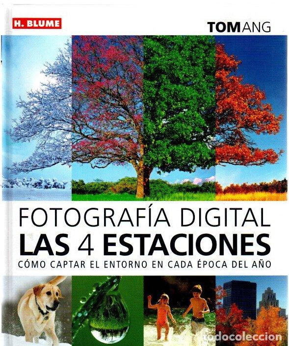 Libros: Fotograf&iacute;a digital las cuatro estaciones. C&oacute;mo captar el entorno en cada &eacute;poca del a&ntilde;o - Ang, Tom