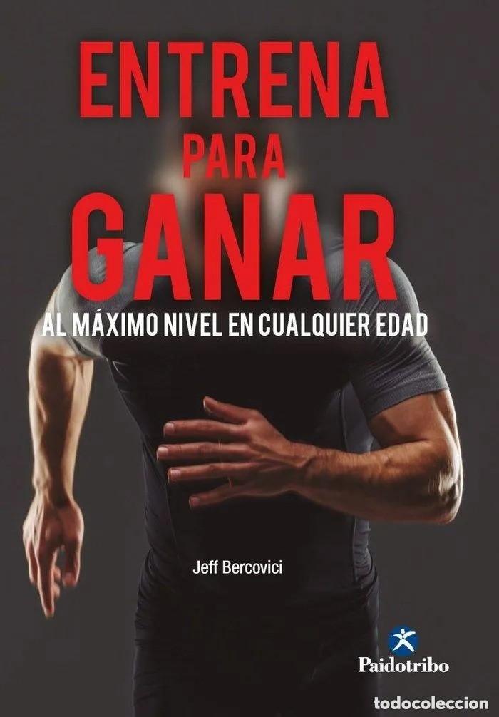 Libros: ENTRENA PARA GANAR AL MAXIMO NIVEL A CUALQUIER EDAD - BERCOVICI, JEFF MUY BUEN ESTADO PAIDOTRIBO I
