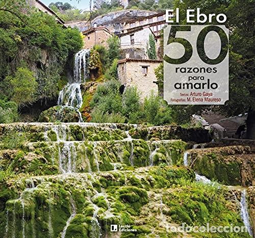 Libros: EL EBRO: 50 RAZONES PARA AMARLO GAYA IGLESIAS , ARTURO Publicado por LECTIO, 2021 ISBN 10: 8418735