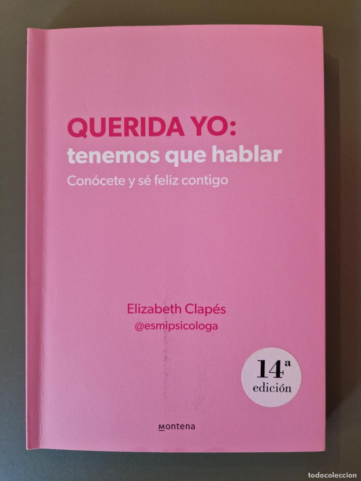 books: Querida yo: tenemos que hablar. Con&oacute;cete y s&eacute; feliz contigo - Elizabeth Clap&eacute;s (@esmipsicologa)