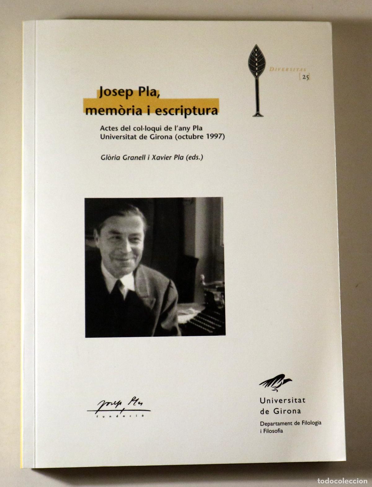 Libros: Pla, Josep - GRANELL, Gl&ograve;ria - PLA, Xavier - JOSEP PLA, MEM&Ograve;RIA I ESCRIPTURA. Actes del col.loqui de