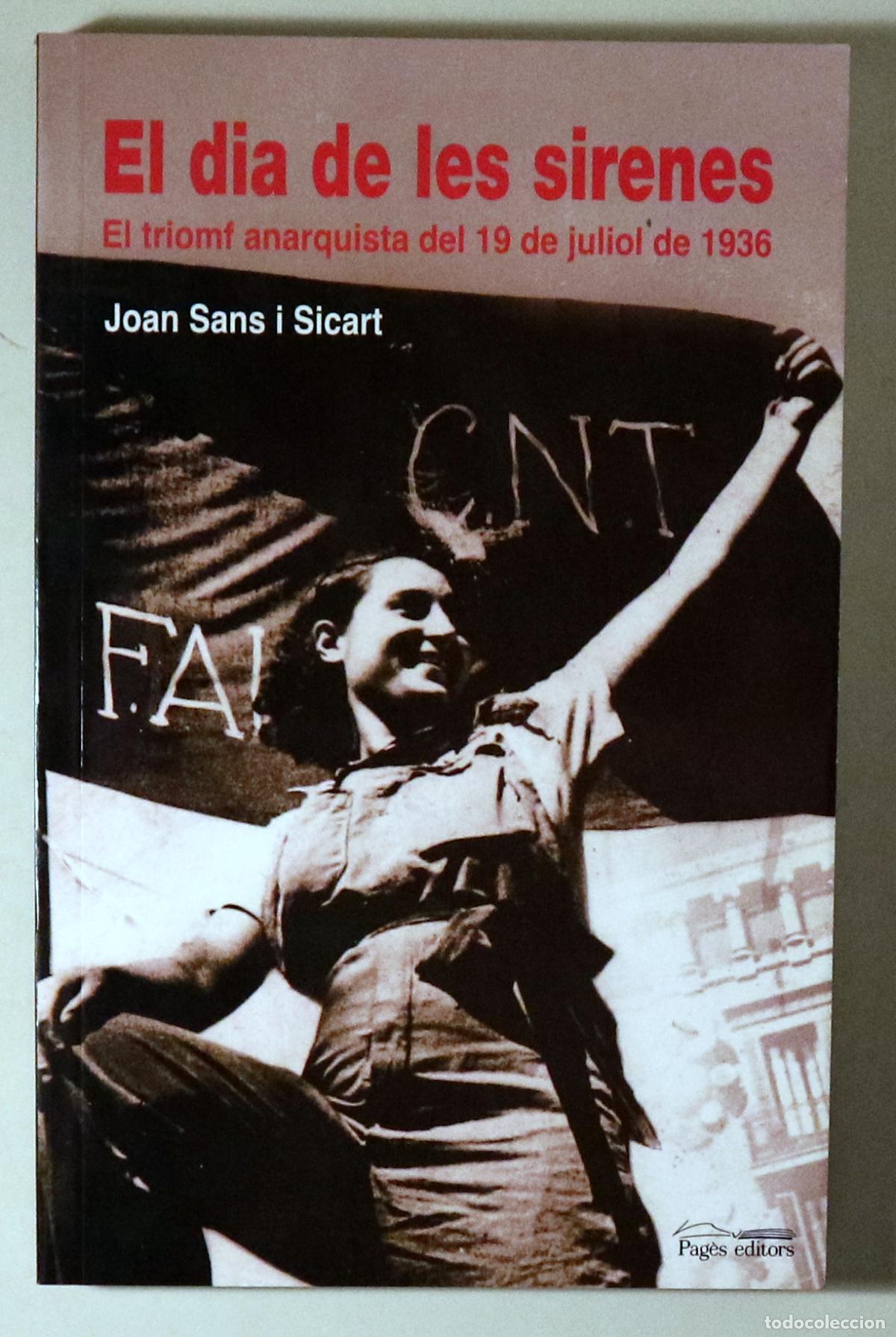 Libros: SANS I SICART, Joan - EL DIA DE LES SIRENES. El triomf anarquista del 19 de juliol de 1936 - Lleida