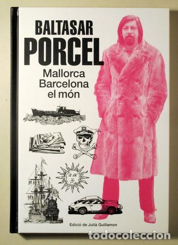 Libros: PORCEL, Baltasar - GUILLAMON, Juli&agrave; - BALTASAR PORCEL. MALLORCA, BARCELONA EL M&Oacute;N - Barcelona 2015 -