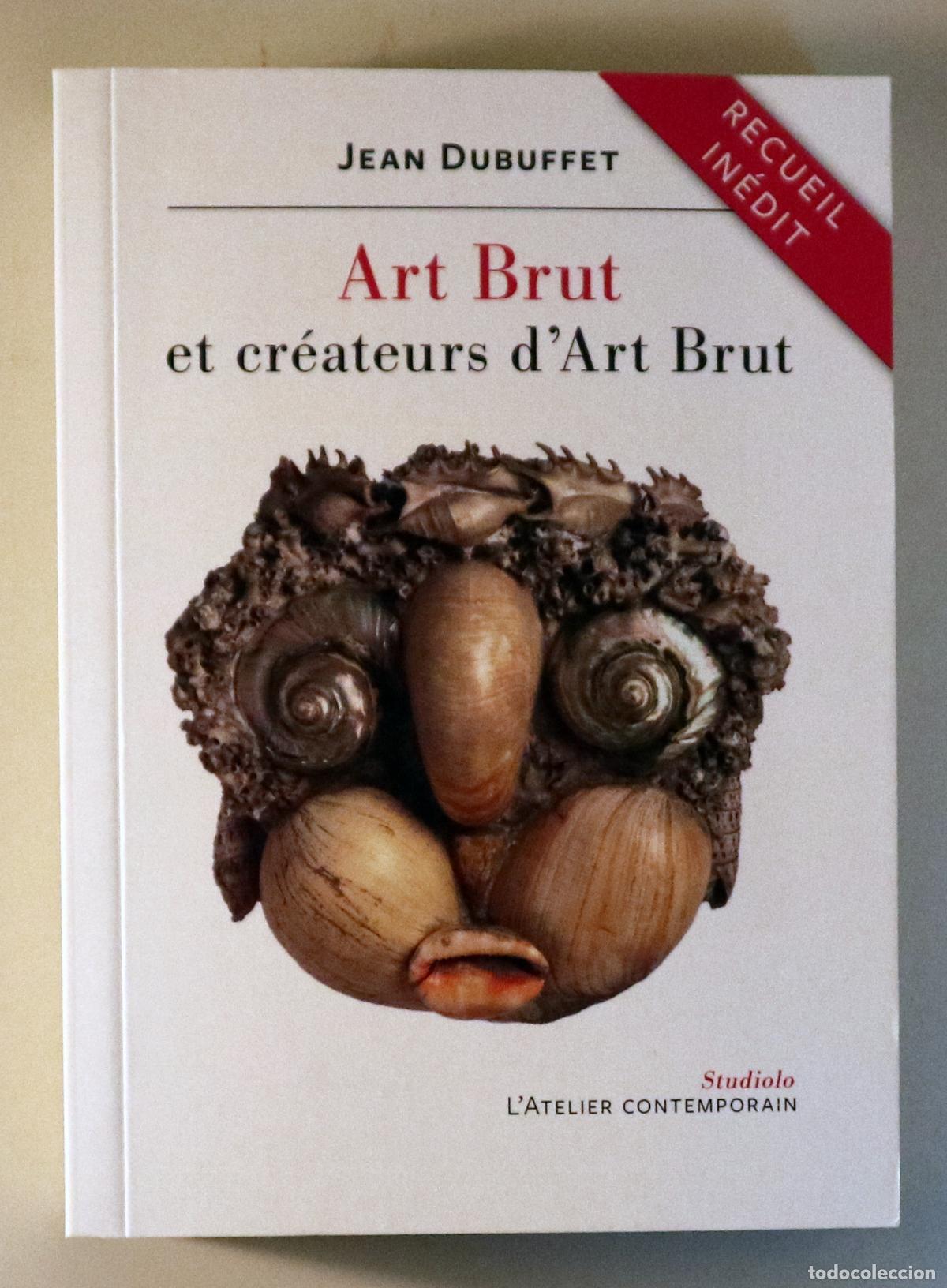 Libros: DUBUFFET, Jean - ART BRUT ET CR&Eacute;ATEURS D'ART BRUT. Textes et lettres, 1945-1985 - Paris 2001 - Recue