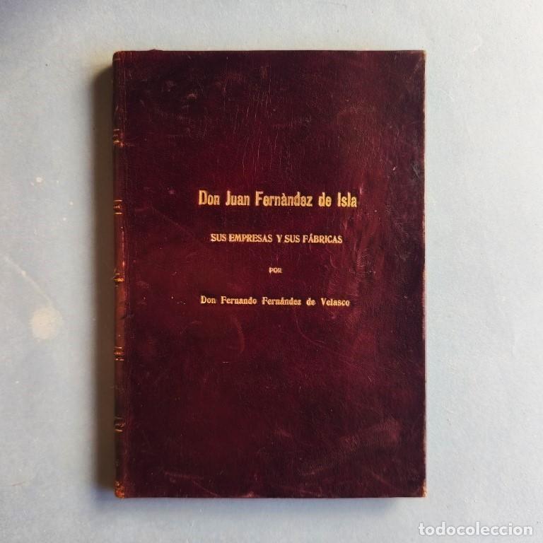 Libros: D. Juan Fern&aacute;ndez de Isla, sus Empresas y sus F&aacute;bricas, por ... - Fern&aacute;ndez de Velasco, Fernando.