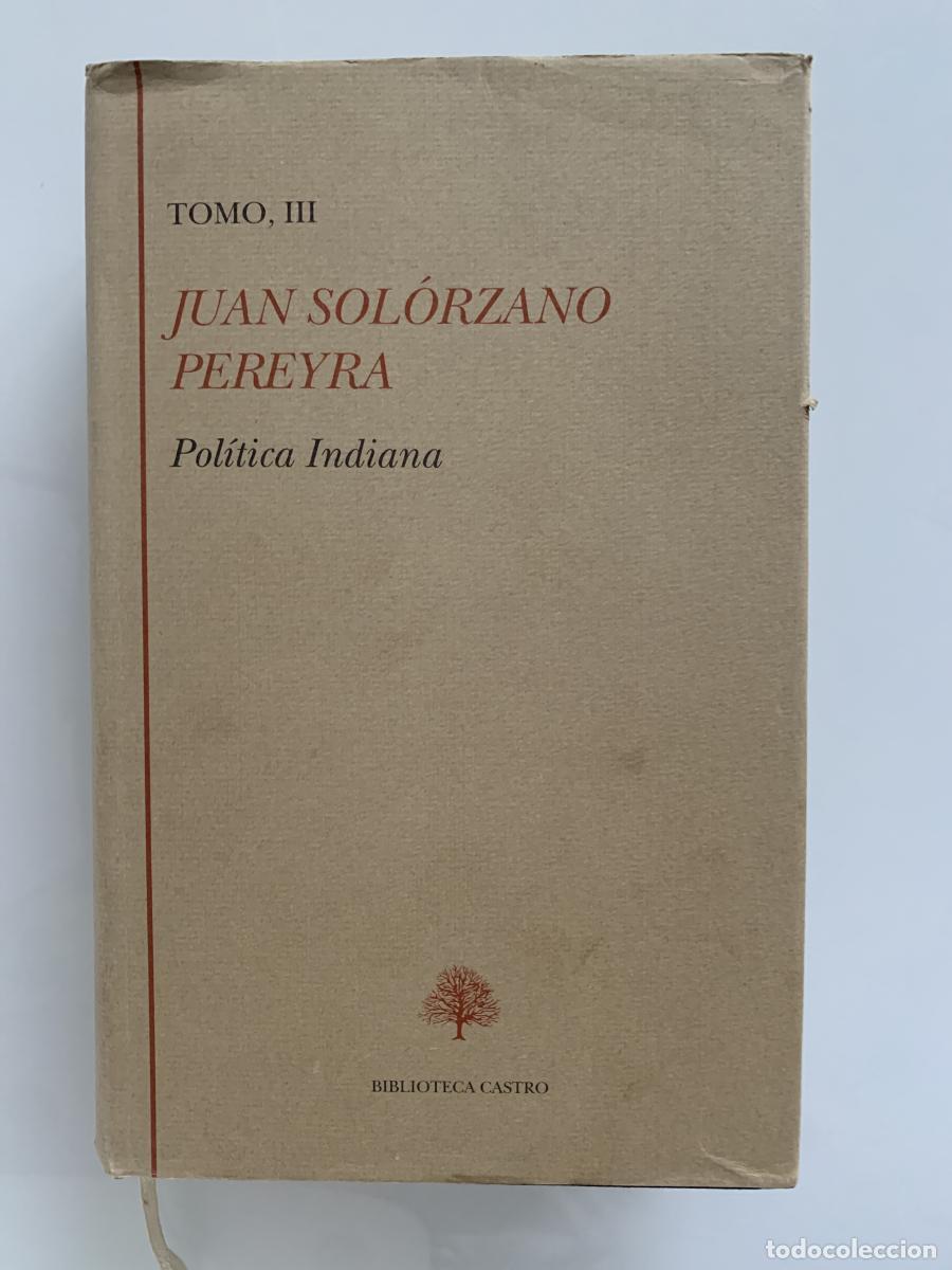 Libros: POL&Iacute;TICA INDIANA - Tomo III (Libro quinto. Libro sexto. &Iacute;ndices) - Juan Sol&oacute;rzano Pereyra