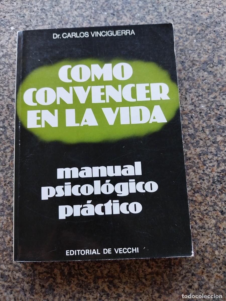 Libros: COMO CONVENCER EN LA VIDA -- MANUAL PSICOLOGICO PARCTICO --