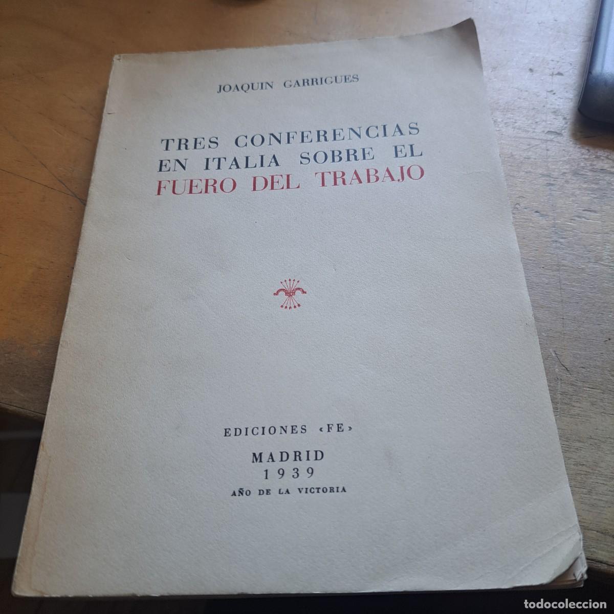 Libros: Tres conferencias en Italia sobre el Fuero del Trabajo Joaquin Garrigues Madrid, Ediciones FE, 1939.