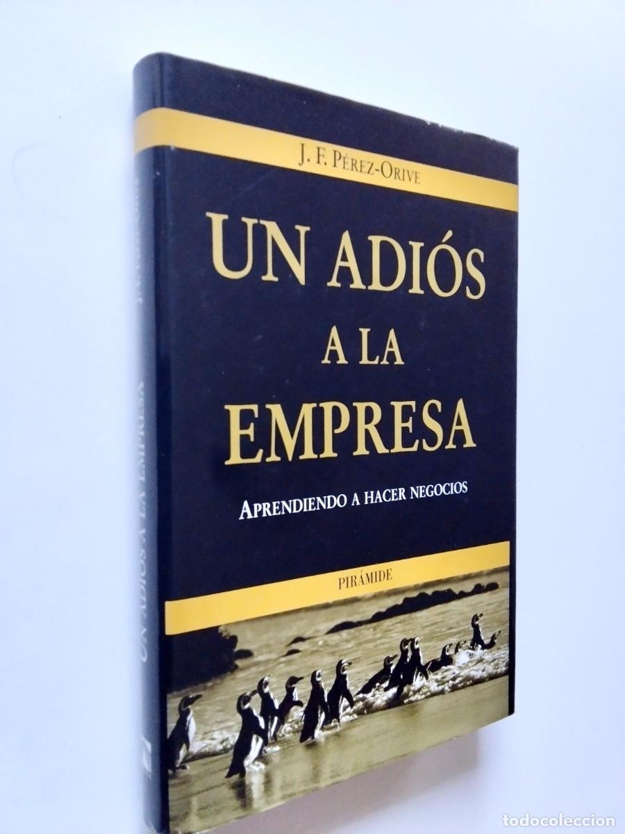 Livres: J. F. P&eacute;rez-Orive - Un adi&oacute;s a la empresa. Aprendiendo a hacer negocios
