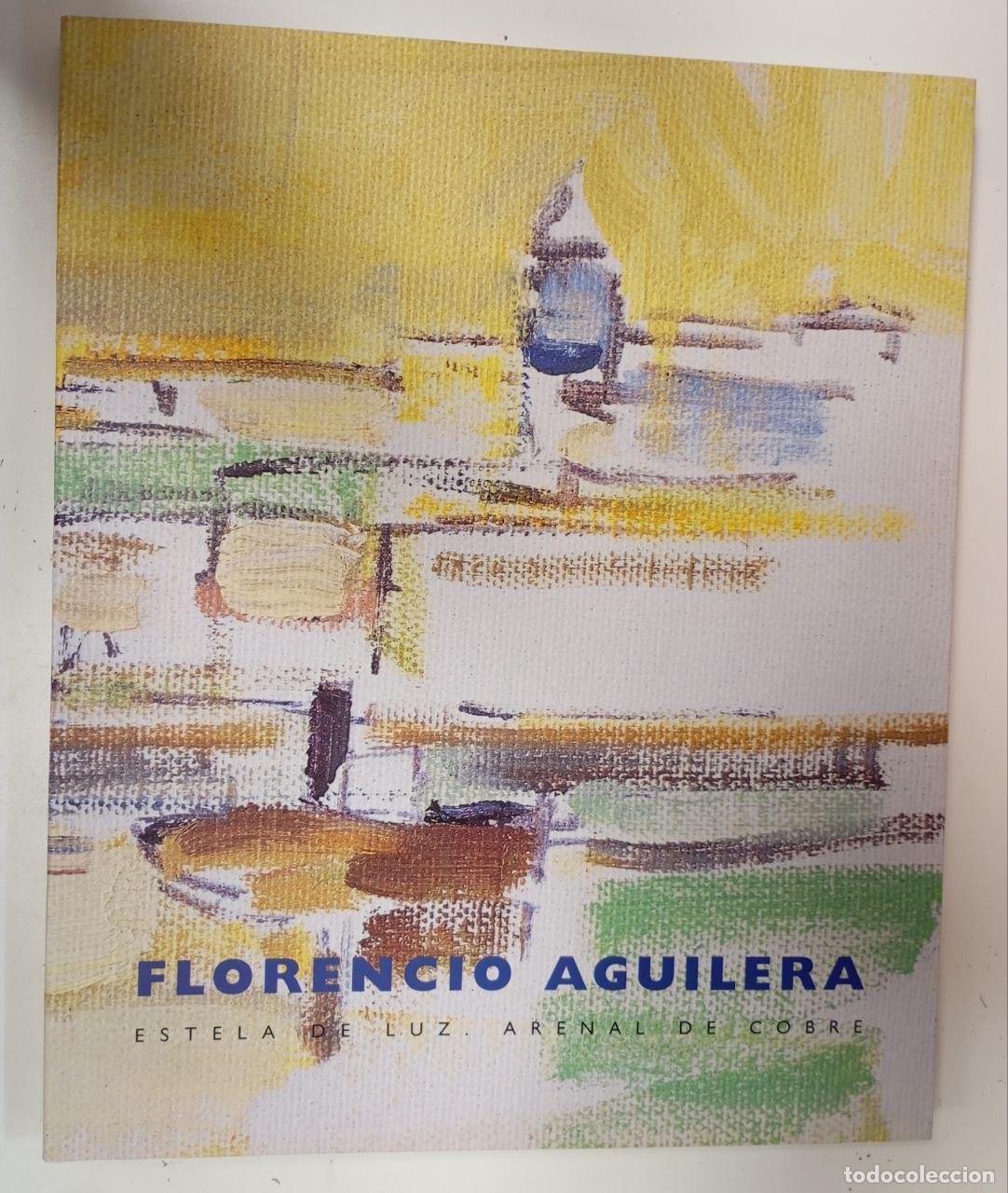 Libros: Florencio Aguilera. Estela de luz. Arenal de cobre - Cristina Carrillo de Albornoz, Carlos Garc&iacute;a- O