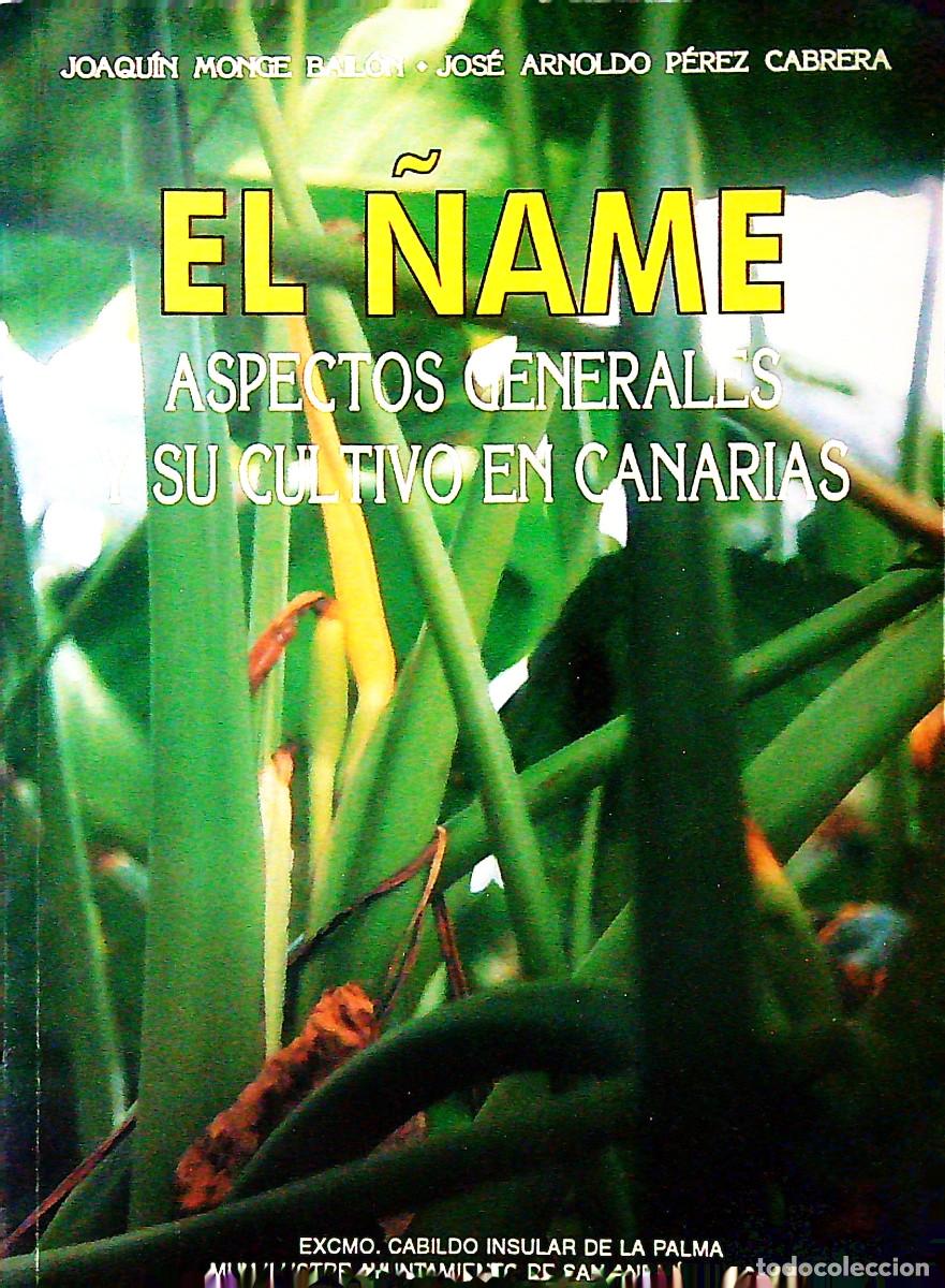 Libros: EL &Ntilde;AME ASPECTOS GENERALES Y SU CULTIVO EN CANARIAS- JOAQUIN MONGE/JOS&Eacute; ARNOLDO P&Eacute;REZ - TENERIFE
