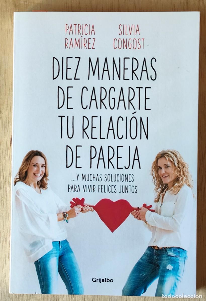 Libros: Diez maneras de cargarte tu relaci&oacute;n de pareja/Patricia Ram&iacute;rez y Silvia Congost - Grijalbo
