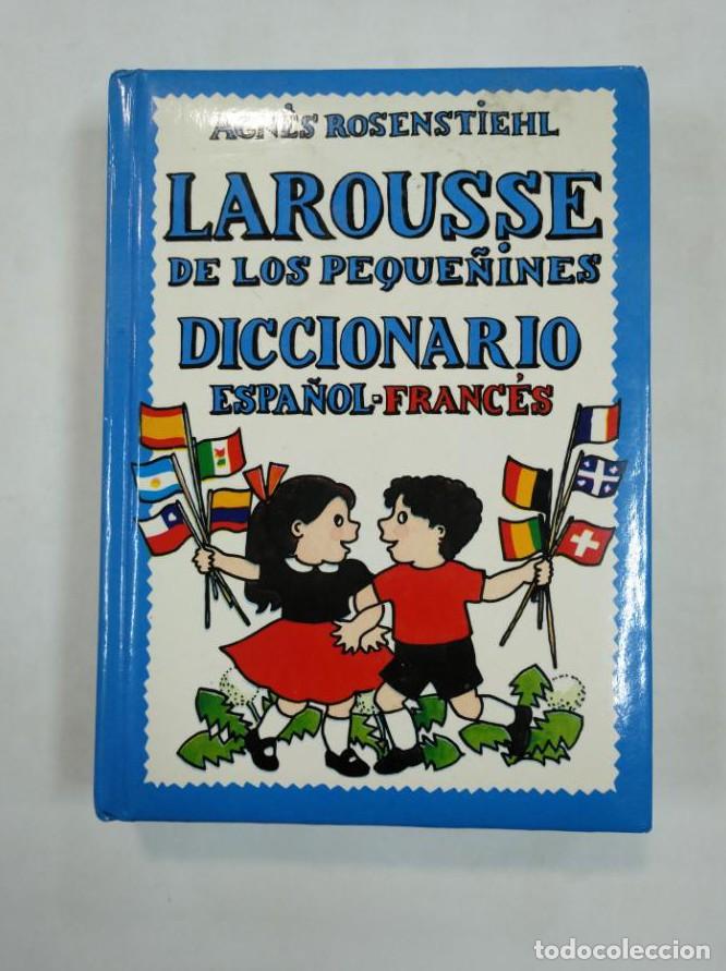 Libros: LAROUSSE DE LOS PEQUE&Ntilde;INES N&ordm; 5. DICCIONARIO ESPA&Ntilde;OL FRANCES. AGNES ROSENSTIEHL. TDK367 -