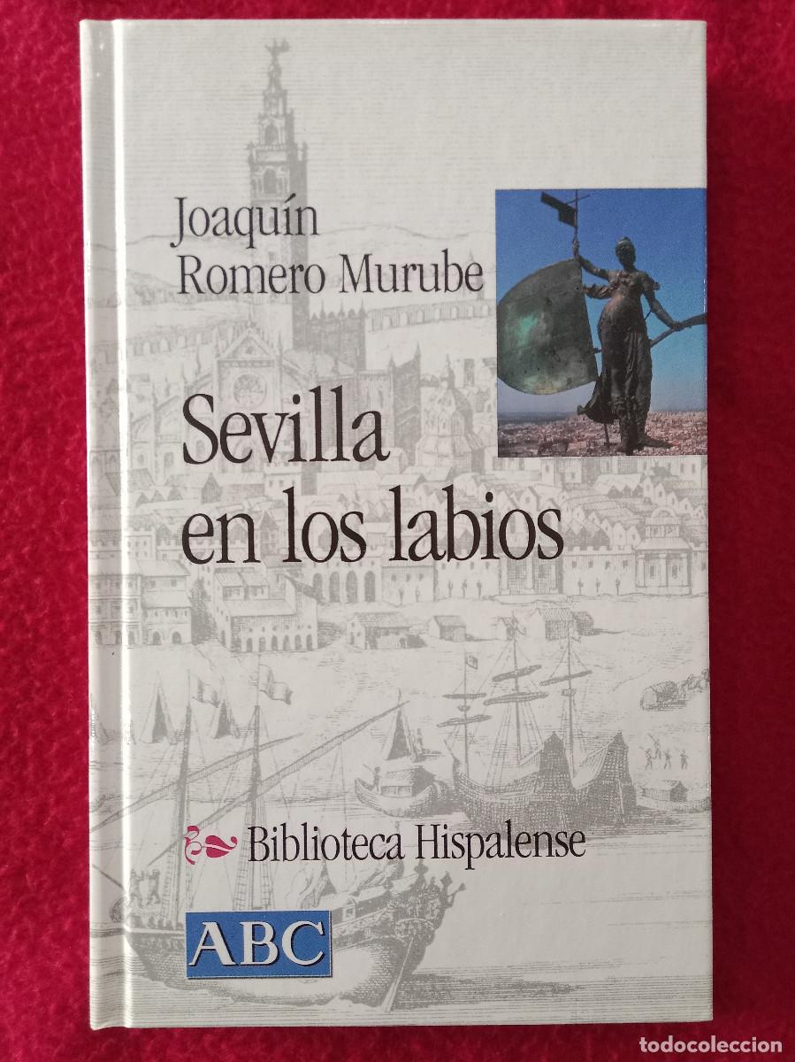 Libros: Sevilla en los Labios - Joaqu&iacute;n Romero Murube - Edit. Biblioteca Hispalense. ABC. 2001 (Sevilla)