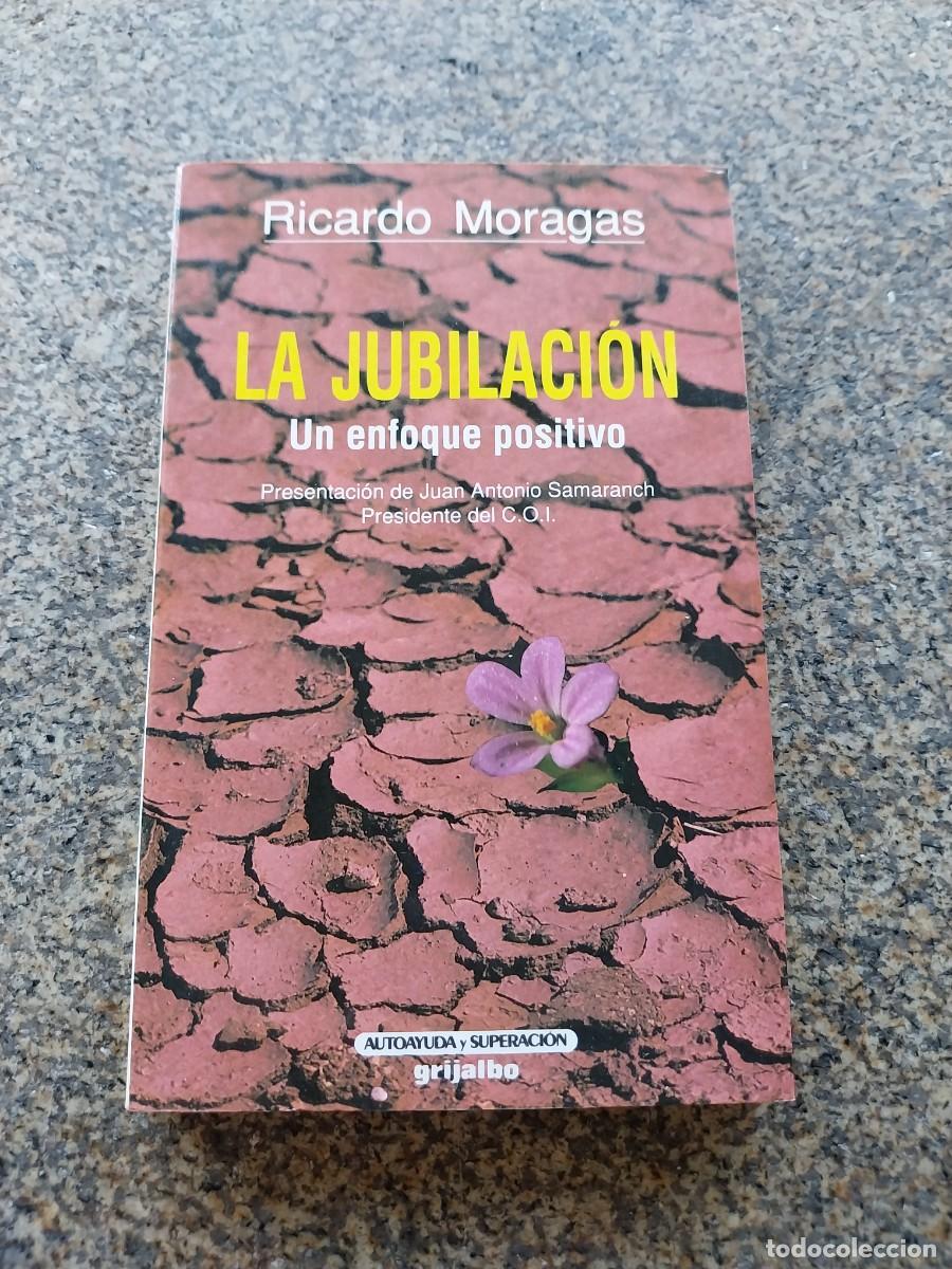 Libros: LA JUBILACION. UN ENFOQUE POSITIVO -- RICARDO MORAGAS --