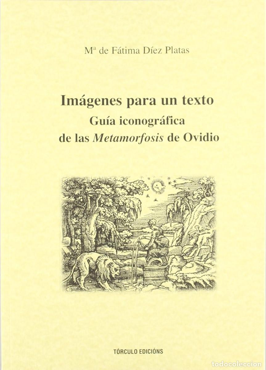 Libros: Im&aacute;genes para un texto : gu&iacute;a iconogr&aacute;fica de &rdquo;La metamorfosis&rdquo; de Ovidio - M&ordf; de F&aacute;tima D&iacute;ez Platas