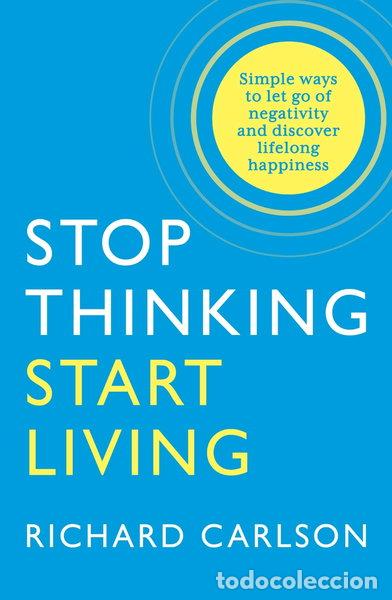 Livres: Stop Thinking, Start Living: Discover Lifelong Happiness- 9780722535479