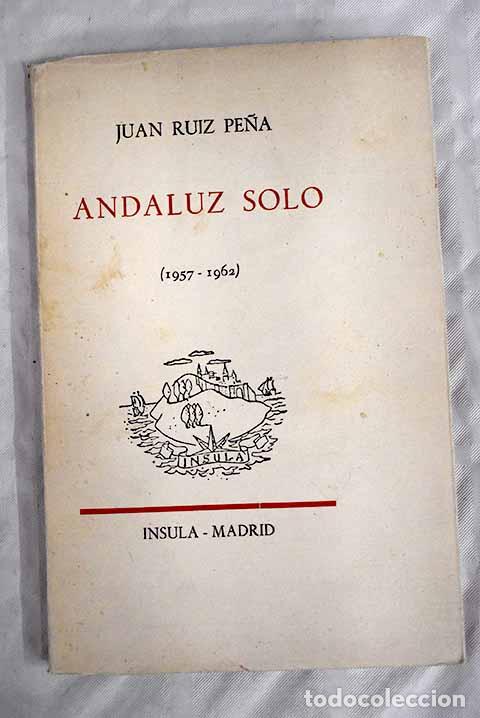 Libros: Andaluz solo: (1957-1962).- Ruiz Pe&ntilde;a, Juan