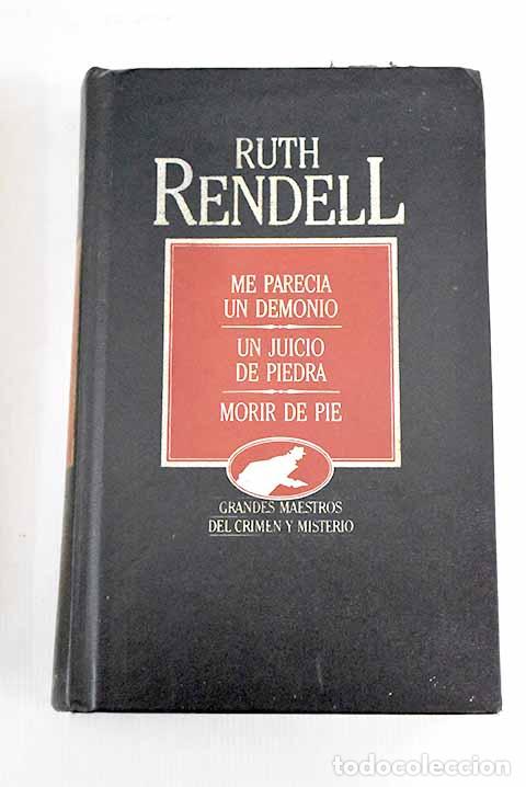 Libros: Me parec&iacute;a un demonio; Un juicio de piedra; Morir de pie.- Rendell, Ruth