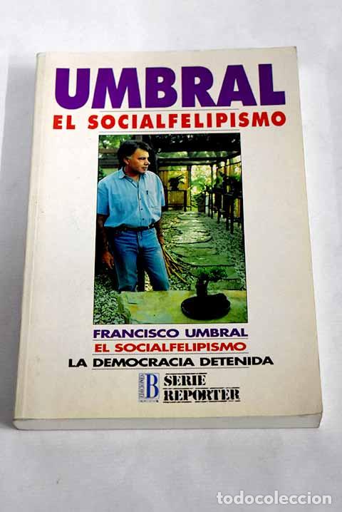 Libros: El socialfelipismo: la democracia detenida.- Umbral, Francisco