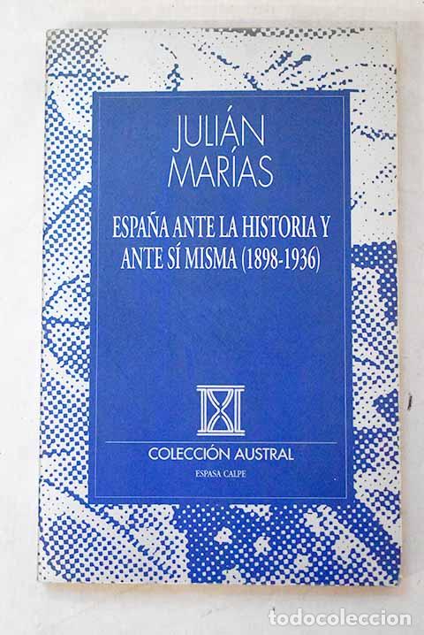 Libros: Espa&ntilde;a ante la historia y ante s&iacute; misma (1898-1936).- Mar&iacute;as, Juli&aacute;n