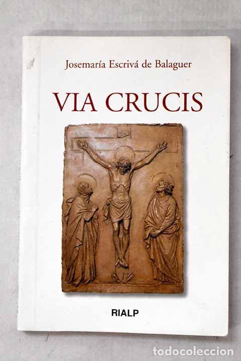 Livres: Via crucis: Escriv&aacute; de Balaguer, Josemar&iacute;a.- Escriv&aacute; de Balaguer, Josemar&iacute;a