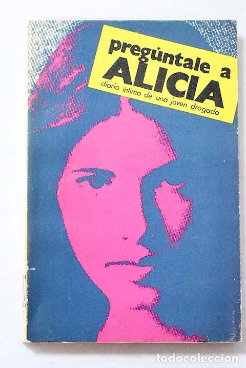 Livres: Preg&uacute;ntale a Alicia: diario &iacute;ntimo de una joven drogada